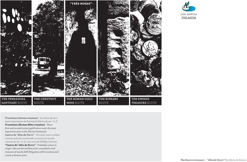 I e II Tresminas (Roman Mine remains) - These first and second century gold mines were the most important ones in the Iberian Peninsula Castro do Alto da Torre - Provável castro