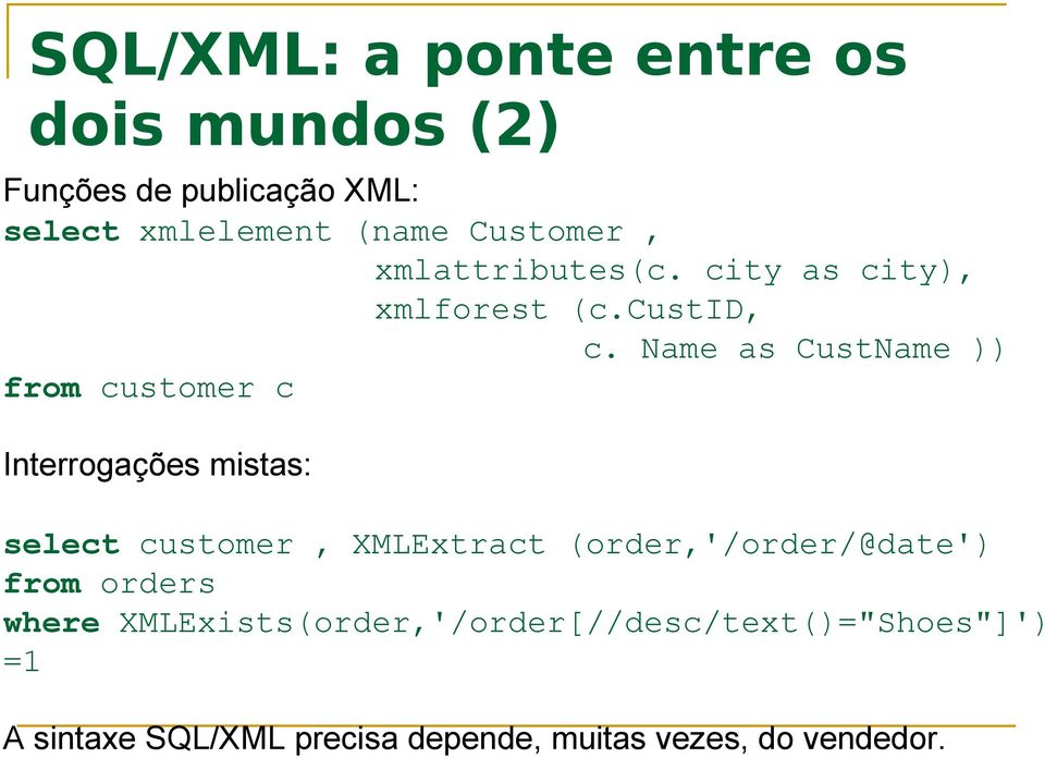 Name as CustName )) from customer c Interrogações mistas: select customer, XMLExtract