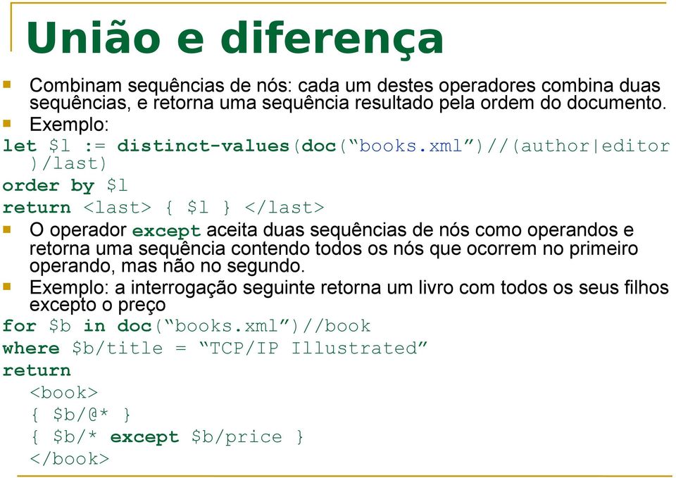 xml )//(author editor )/last) order by $l return <last> { $l } </last> O operador except aceita duas sequências de nós como operandos e retorna uma sequência