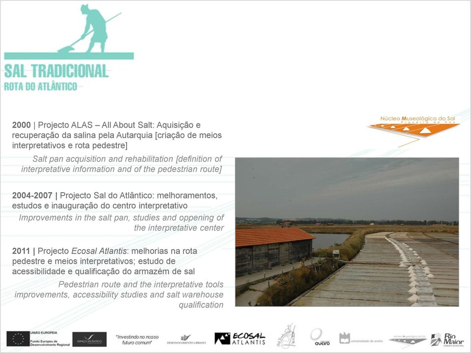 interpretativo Improvements in the salt pan, studies and oppening of the interpretative center 2011 Projecto Ecosal Atlantis: melhorias na rota pedestre e meios