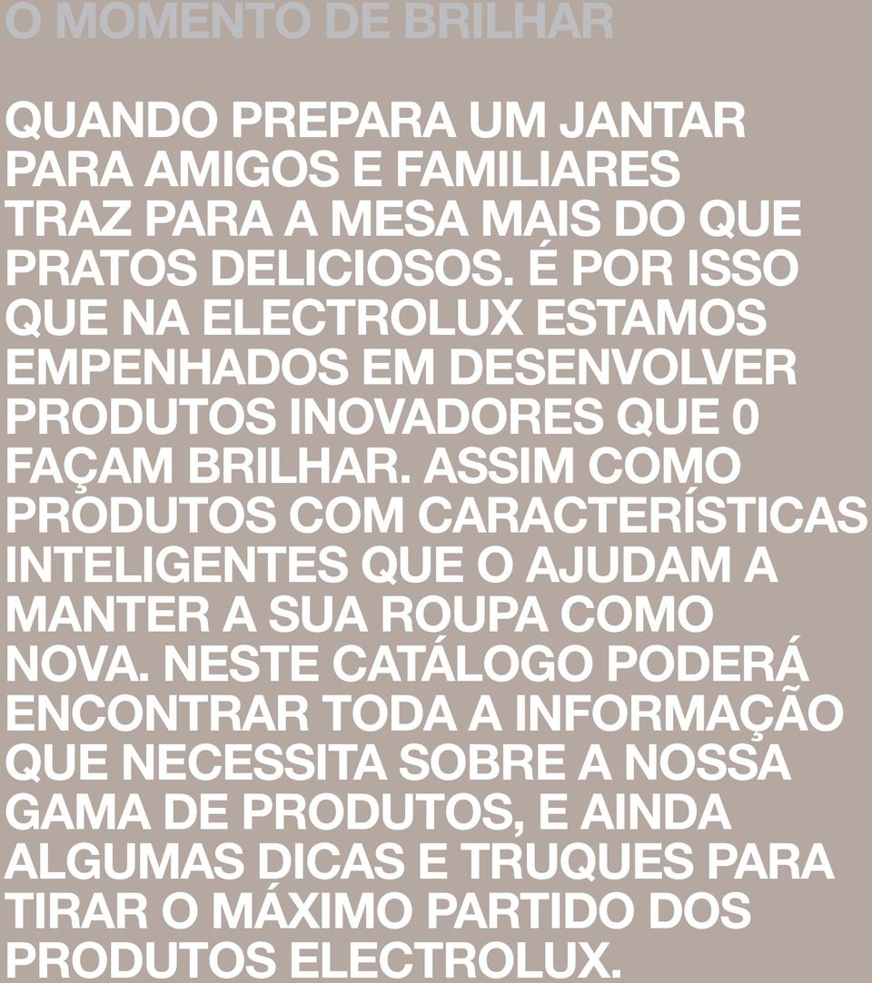 ASSIM COMO PRODUTOS COM CARACTERÍSTICAS INTELIGENTES QUE O AJUDAM A MANTER A SUA ROUPA COMO NOVA.