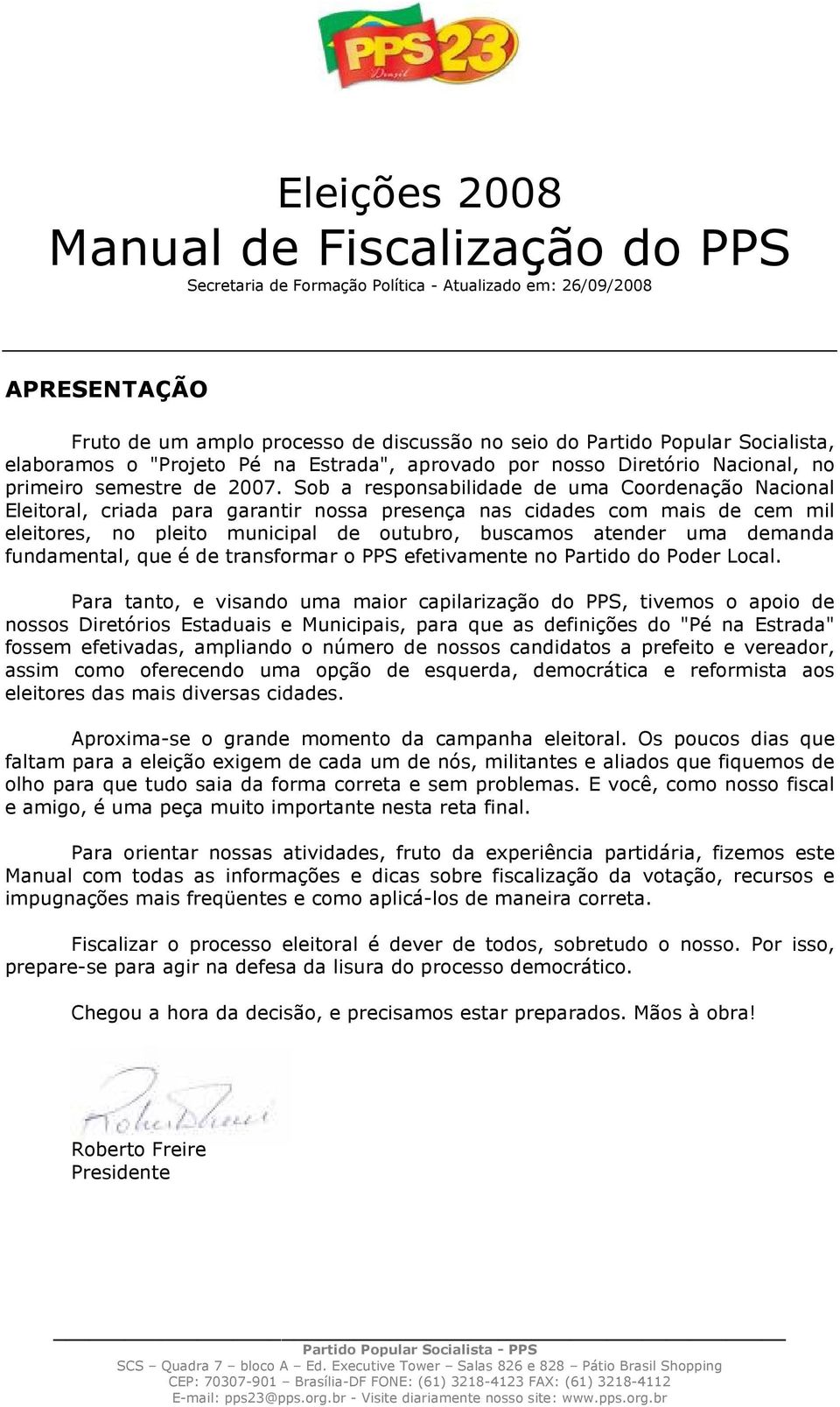 Sob a responsabilidade de uma Coordenação Nacional Eleitoral, criada para garantir nossa presença nas cidades com mais de cem mil eleitores, no pleito municipal de outubro, buscamos atender uma