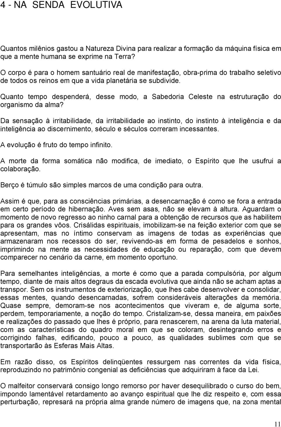 Quanto tempo despenderá, desse modo, a Sabedoria Celeste na estruturação do organismo da alma?