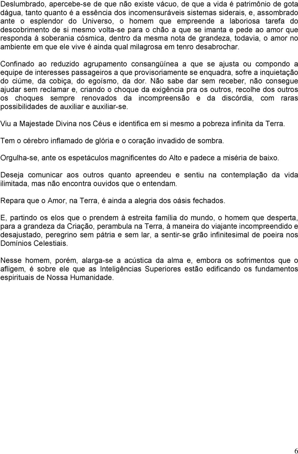 todavia, o amor no ambiente em que ele vive é ainda qual milagrosa em tenro desabrochar.