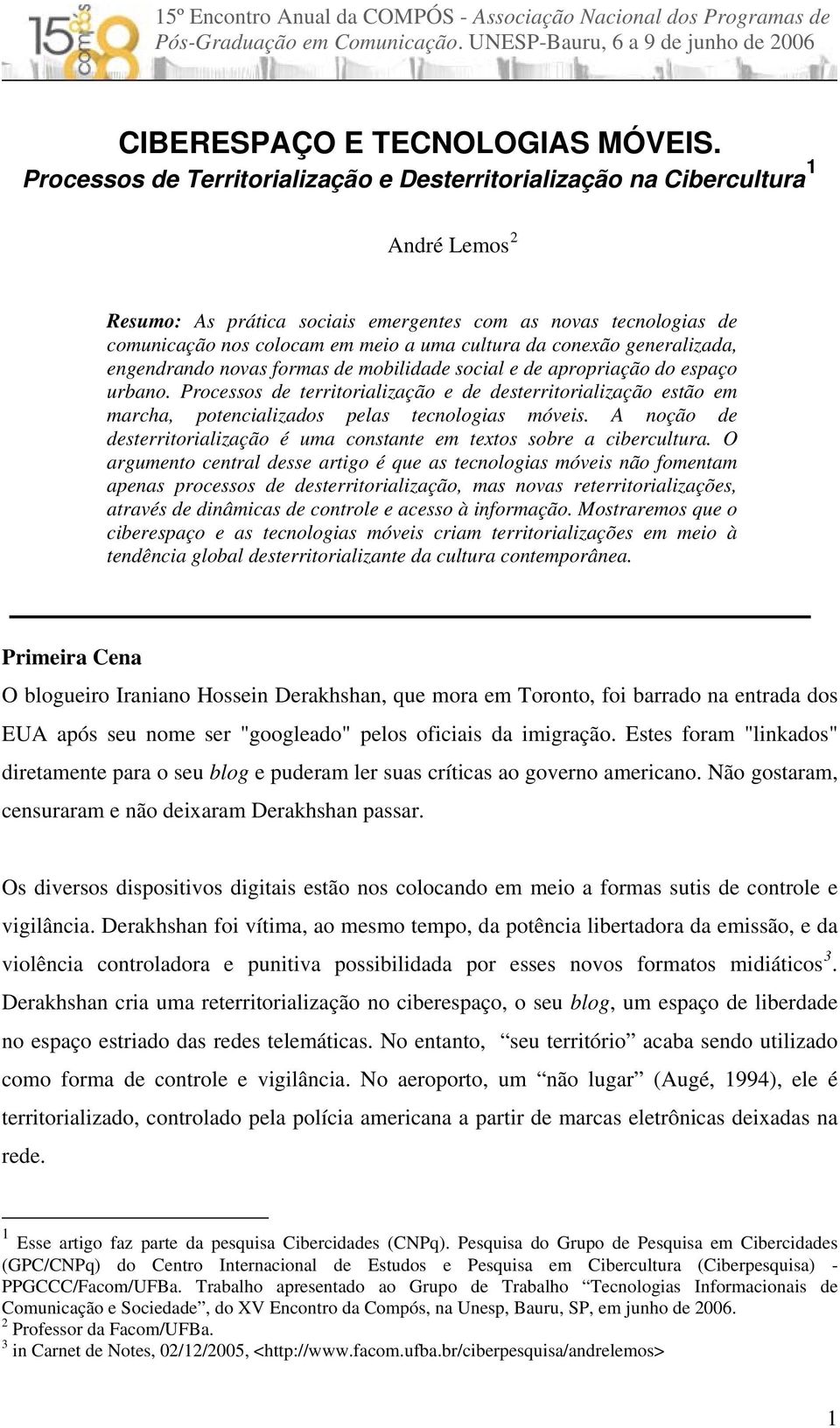 da conexão generalizada, engendrando novas formas de mobilidade social e de apropriação do espaço urbano.