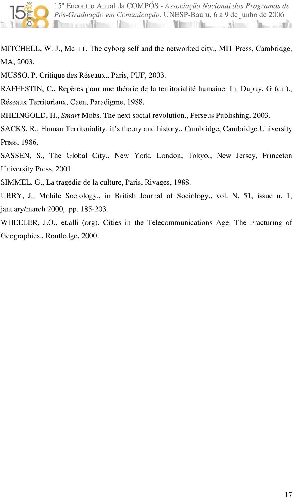 , Perseus Publishing, 2003. SACKS, R., Human Territoriality: it s theory and history., Cambridge, Cambridge University Press, 1986. SASSEN, S., The Global City., New York, London, Tokyo.