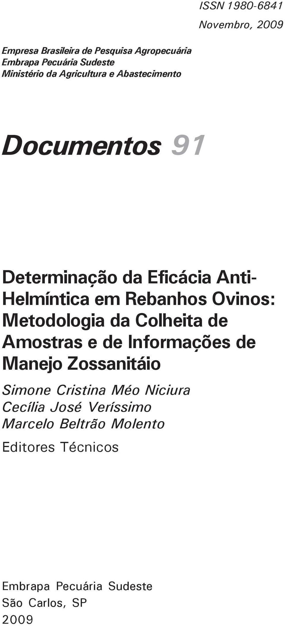 Rebanhos Ovinos: Metodologia da Colheita de Amostras e de Informações de Manejo Zossanitáio Simone Cristina