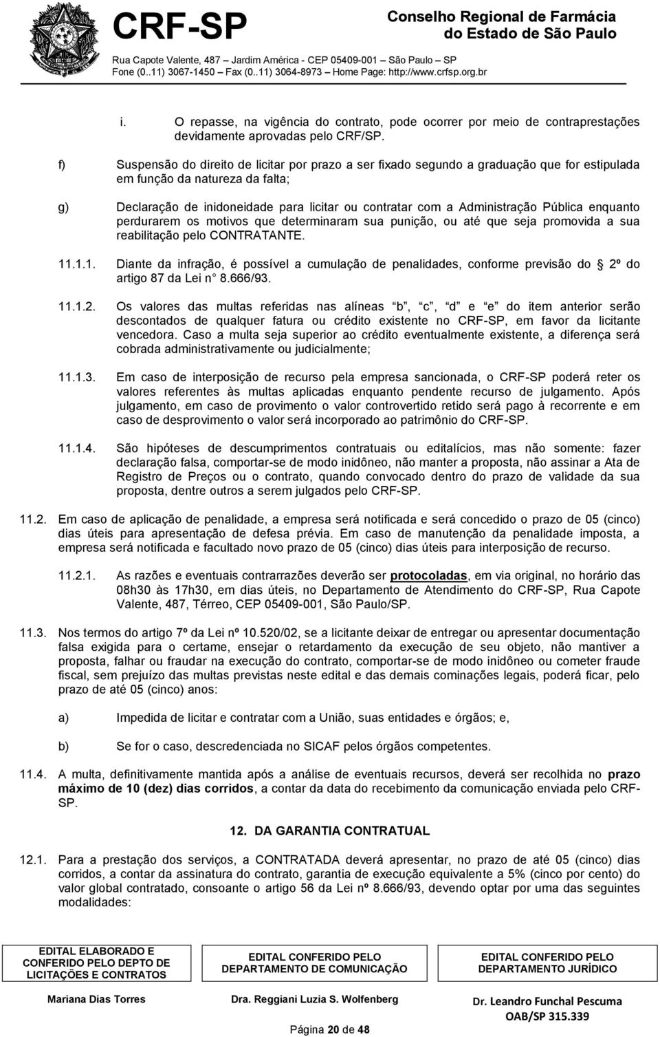 Administração Pública enquanto perdurarem os motivos que determinaram sua punição, ou até que seja promovida a sua reabilitação pelo CONTRATANTE. 11