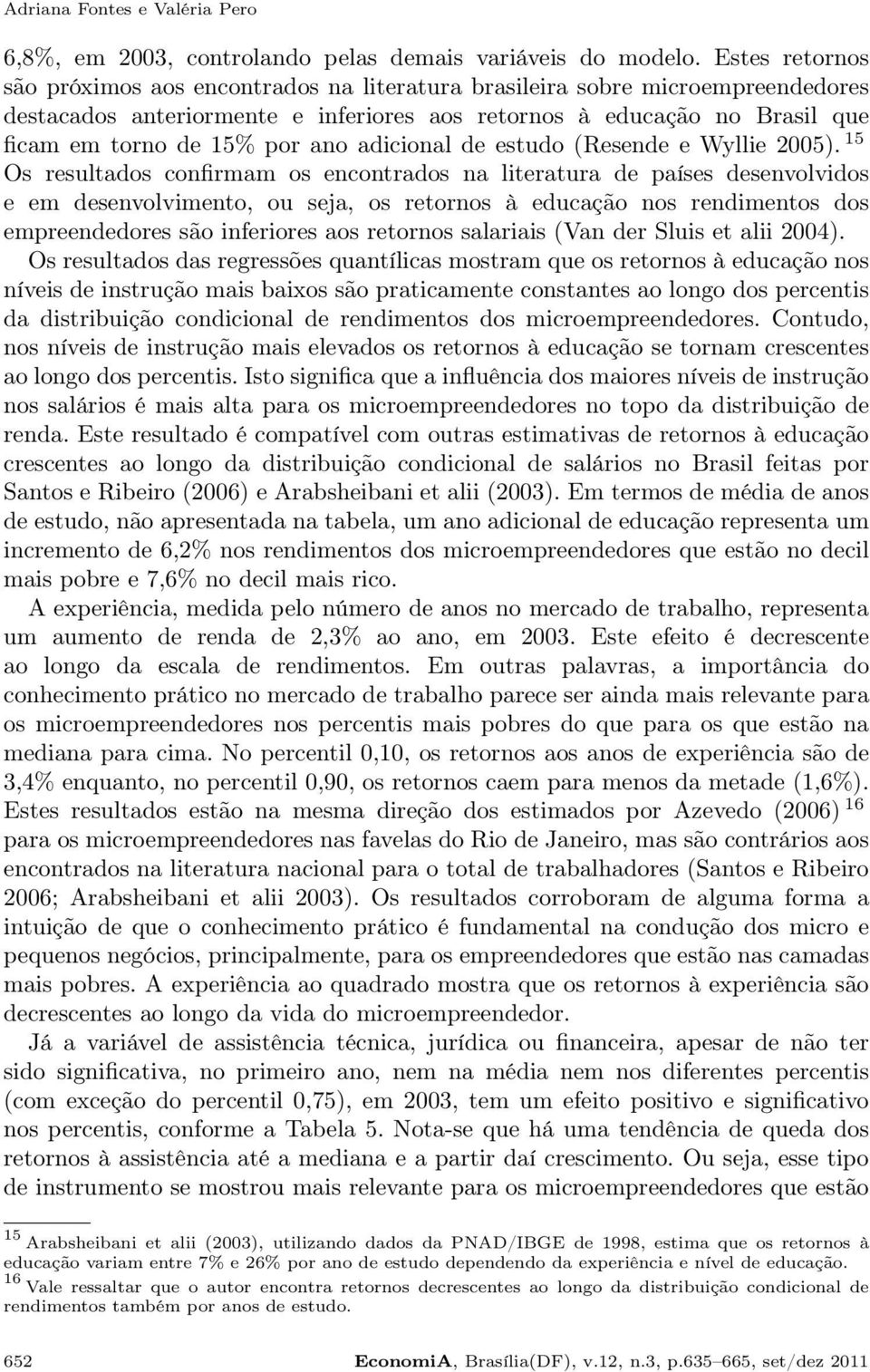 ano adicional de estudo (Resende e Wyllie 2005).