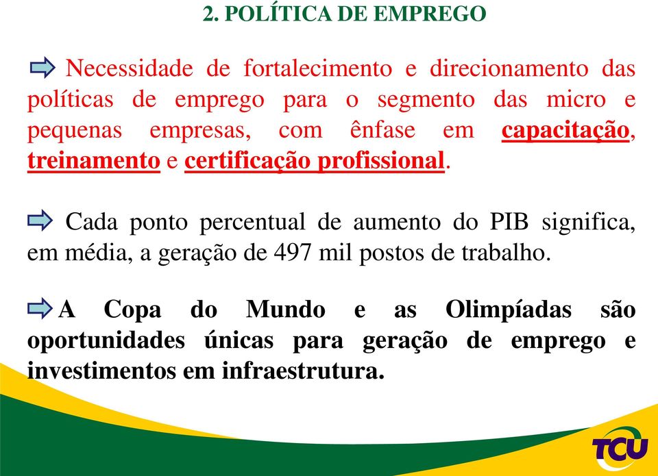 Cada ponto percentual de aumento do PIB significa, em média, a geração de 497 mil postos de trabalho.