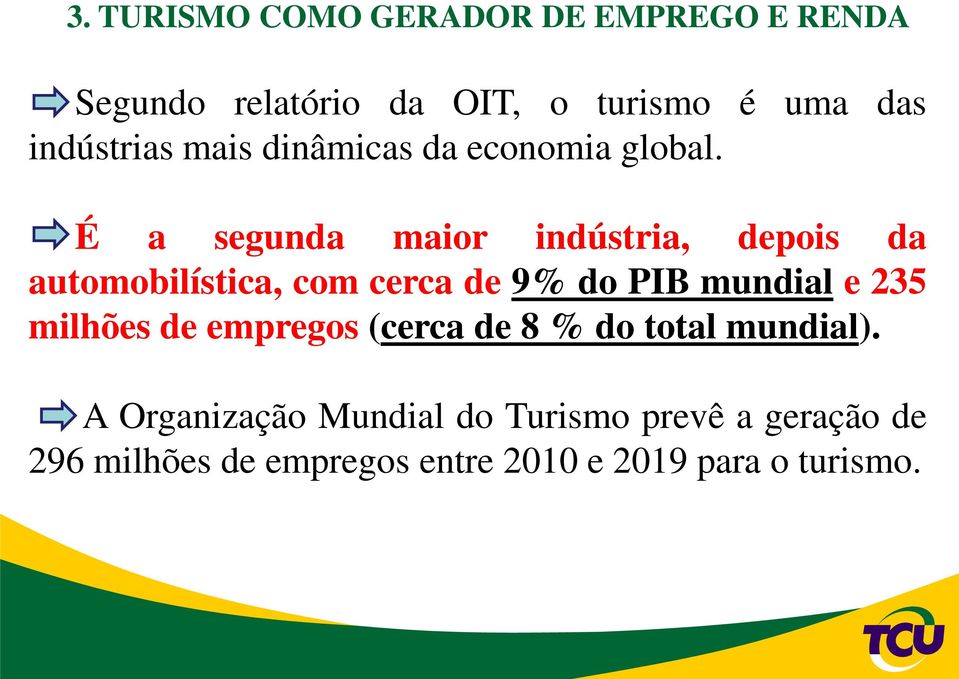 É a segunda maior indústria, depois da automobilística, com cerca de 9% do PIB mundial e 235