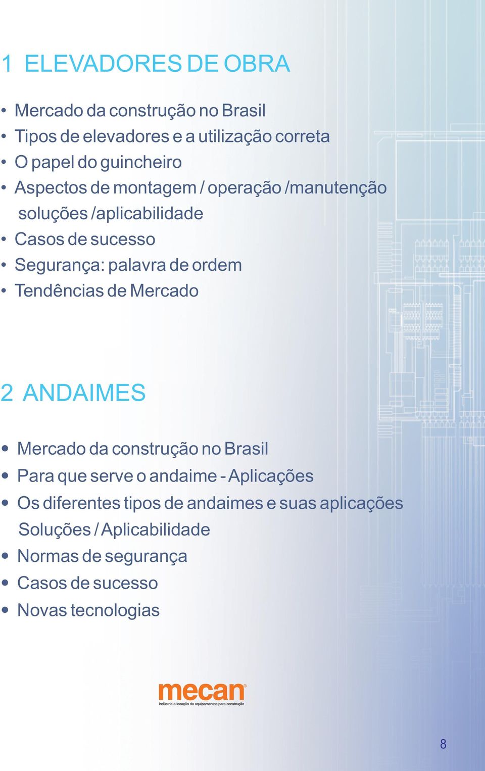 Tendências de Mercado 2 ANDAIMES Mercado da construção no Brasil Para que serve o andaime - Aplicações Os