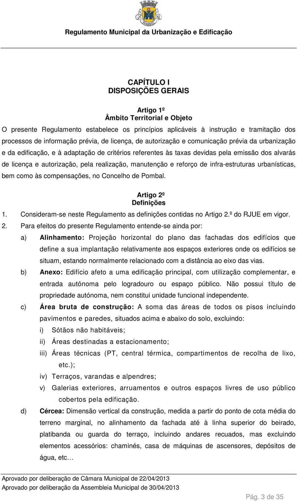 manutenção e reforço de infra-estruturas urbanísticas, bem como às compensações, no Concelho de Pombal. Artigo 2º Definições 1. Consideram-se neste Regulamento as definições contidas no Artigo 2.