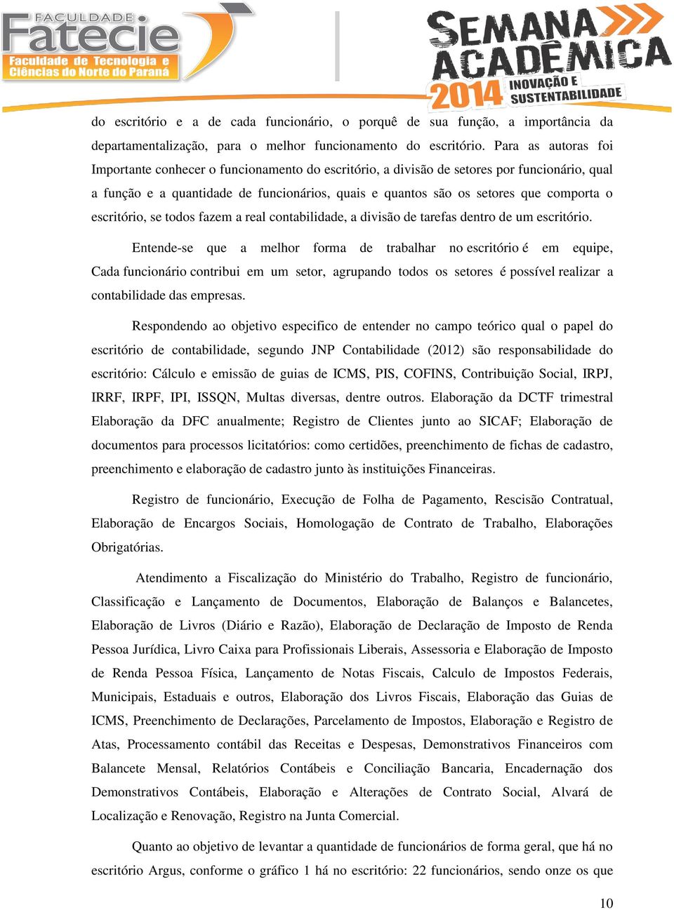 o escritório, se todos fazem a real contabilidade, a divisão de tarefas dentro de um escritório.