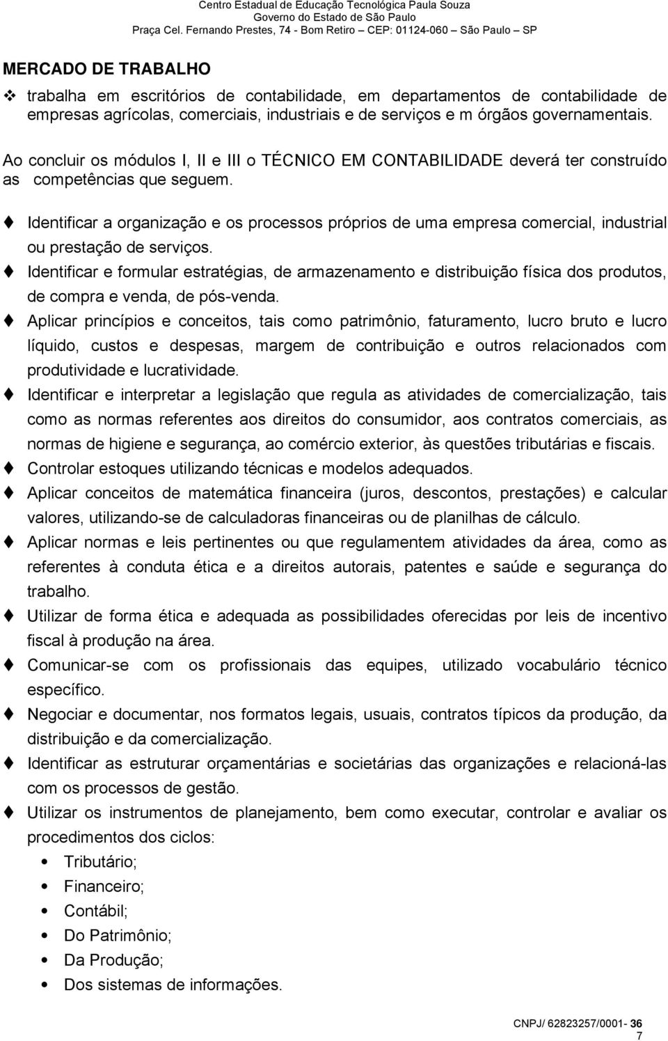 Identificar a organização e os processos próprios de uma empresa comercial, industrial ou prestação de serviços.