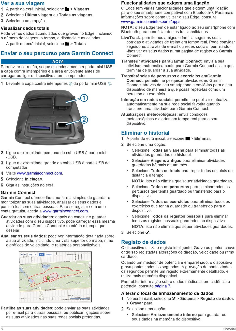 Enviar o seu percurso para Garmin Connect NOTA Para evitar corrosão, seque cuidadosamente a porta mini-usb, a capa contra intempéries e a área envolvente antes de carregar ou ligar o dispositivo a um