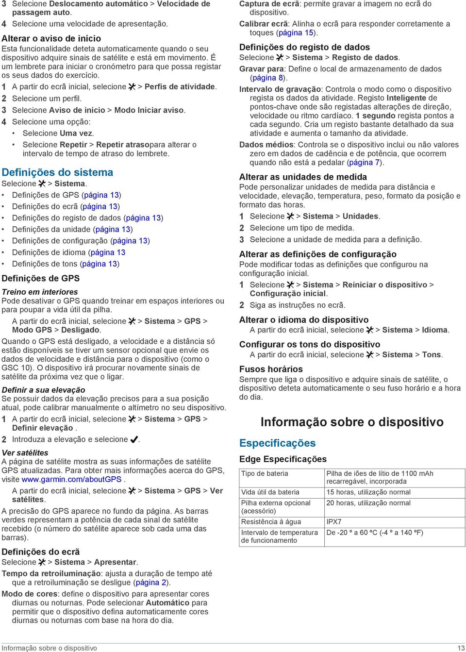 É um lembrete para iniciar o cronómetro para que possa registar os seus dados do exercício. 1 A partir do ecrã inicial, selecione > Perfis de atividade. 2 Selecione um perfil.