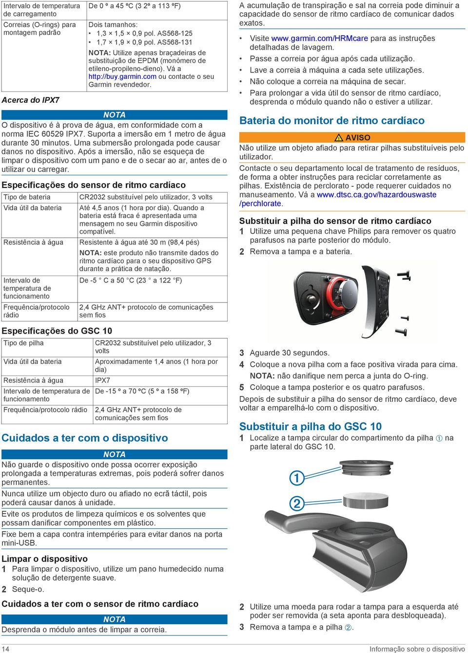 NOTA O dispositivo é à prova de água, em conformidade com a norma IEC 60529 IPX7. Suporta a imersão em 1 metro de água durante 30 minutos. Uma submersão prolongada pode causar danos no dispositivo.