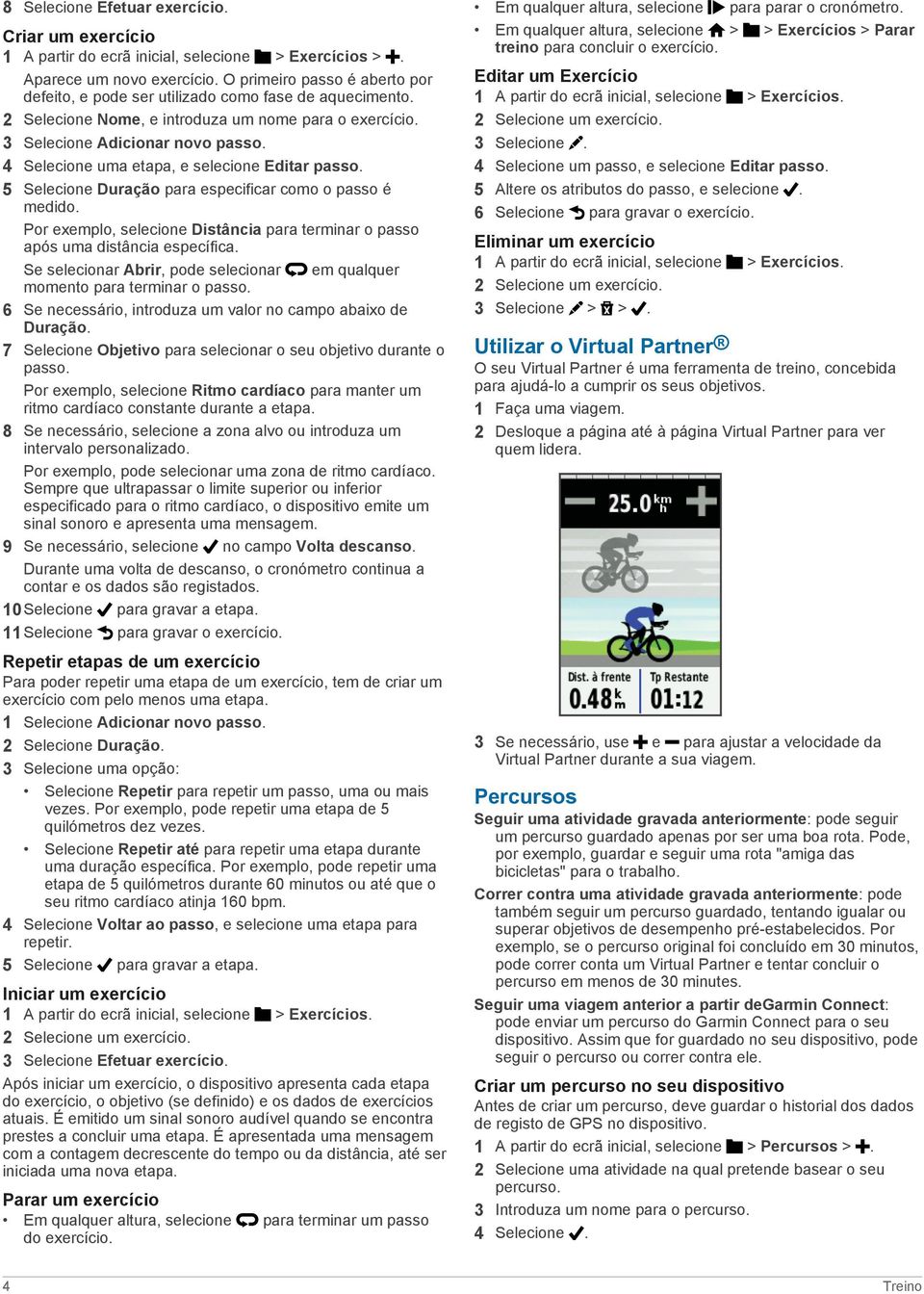 4 Selecione uma etapa, e selecione Editar passo. 5 Selecione Duração para especificar como o passo é medido. Por exemplo, selecione Distância para terminar o passo após uma distância específica.