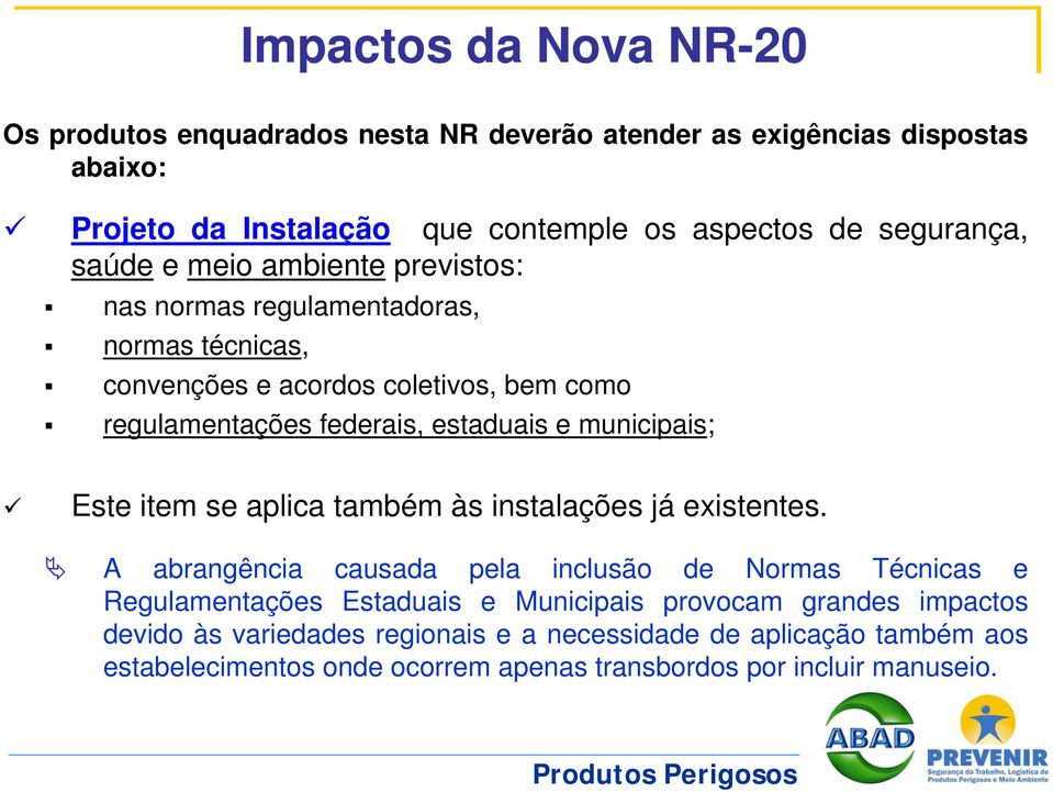 estaduais e municipais; Este item se aplica também às instalações já existentes.