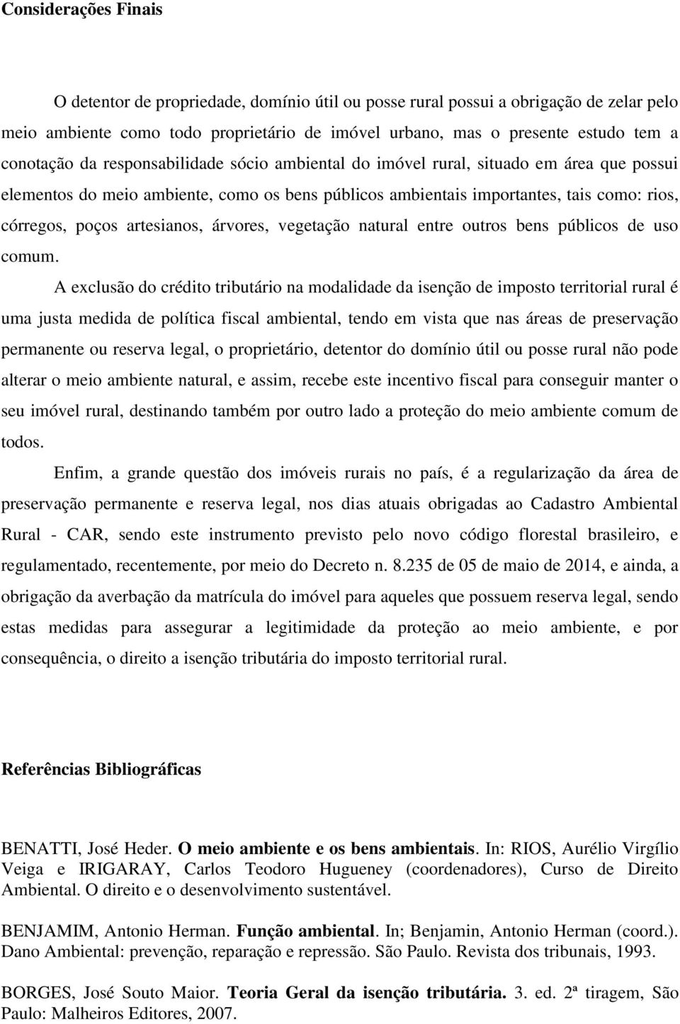 artesianos, árvores, vegetação natural entre outros bens públicos de uso comum.