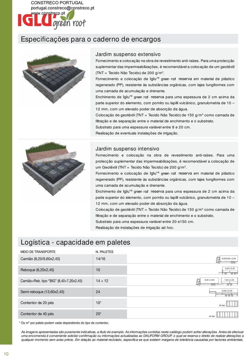 Fornecimento e colocação de Iglu green roof reserva em material de plástico regenerado (PP), resistente às substâncias orgânicas, com lajes fungiformes com uma camada de acumulação e drenante.