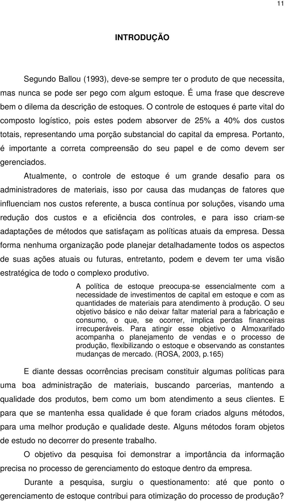 Portanto, é importante a correta compreensão do seu papel e de como devem ser gerenciados.