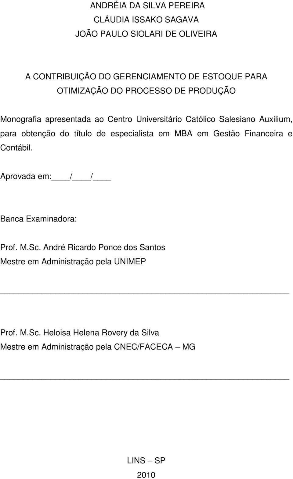 título de especialista em MBA em Gestão Financeira e Contábil. Aprovada em: / / Banca Examinadora: Prof. M.Sc.