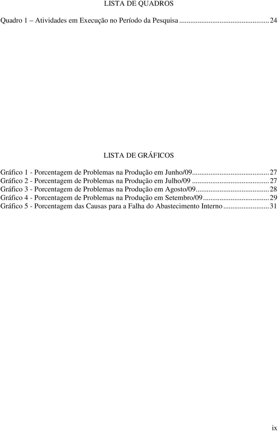 .. 27 Gráfico 2 - Porcentagem de Problemas na Produção em Julho/09.