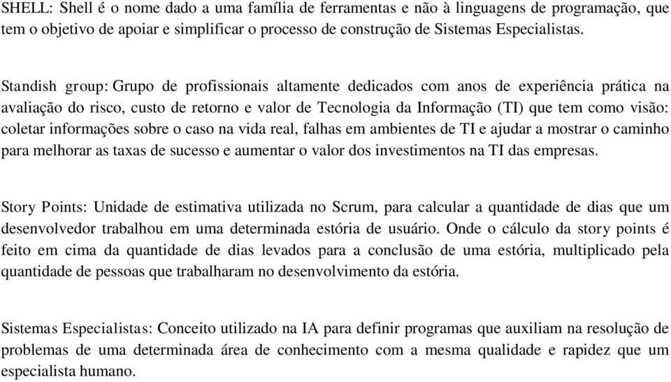 informações sobre o caso na vida real, falhas em ambientes de TI e ajudar a mostrar o caminho para melhorar as taxas de sucesso e aumentar o valor dos investimentos na TI das empresas.