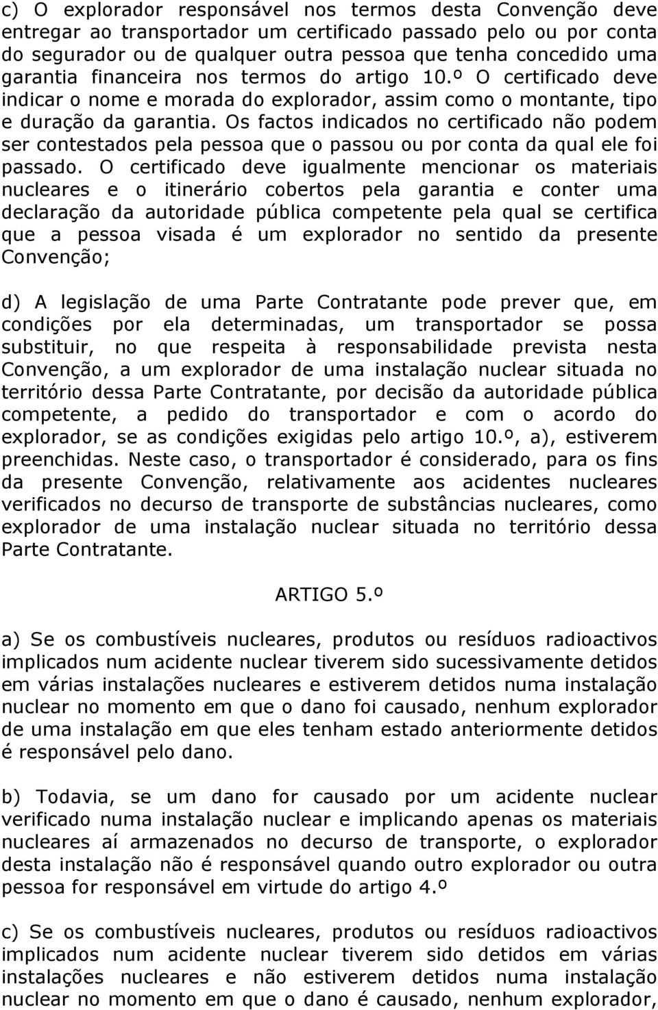 Os factos indicados no certificado não podem ser contestados pela pessoa que o passou ou por conta da qual ele foi passado.