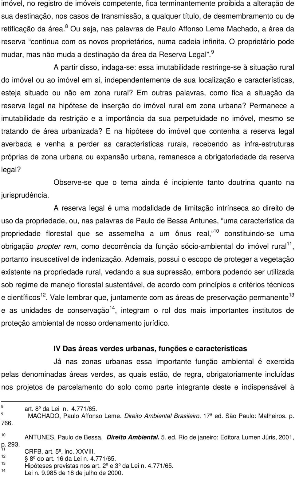 O proprietário pode mudar, mas não muda a destinação da área da Reserva Legal.