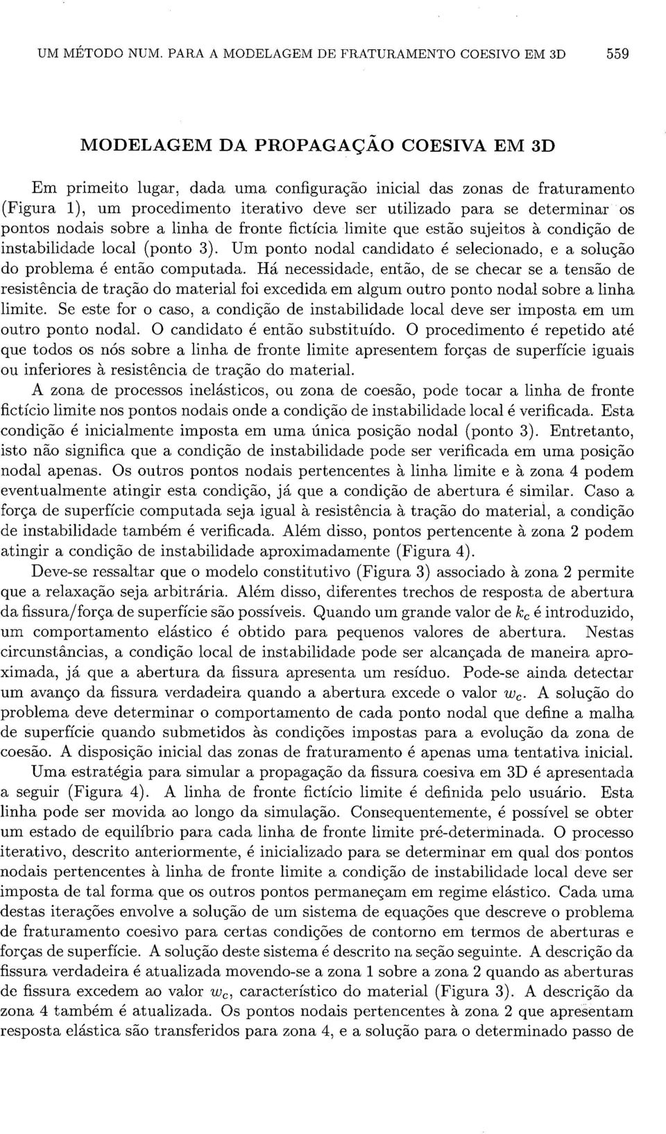 iterativo deve ser utilizado para se determinar os pontos nodais sobre a linha de fronte fictícia limite que estáo sujeitos 2 condicáo de instabilidade local (ponto 3).