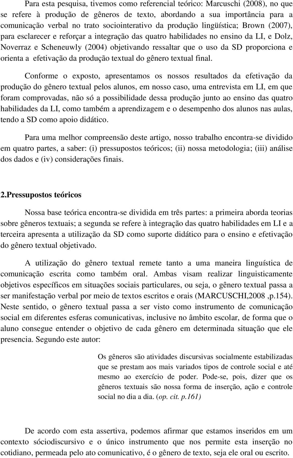 proporciona e orienta a efetivação da produção textual do gênero textual final.