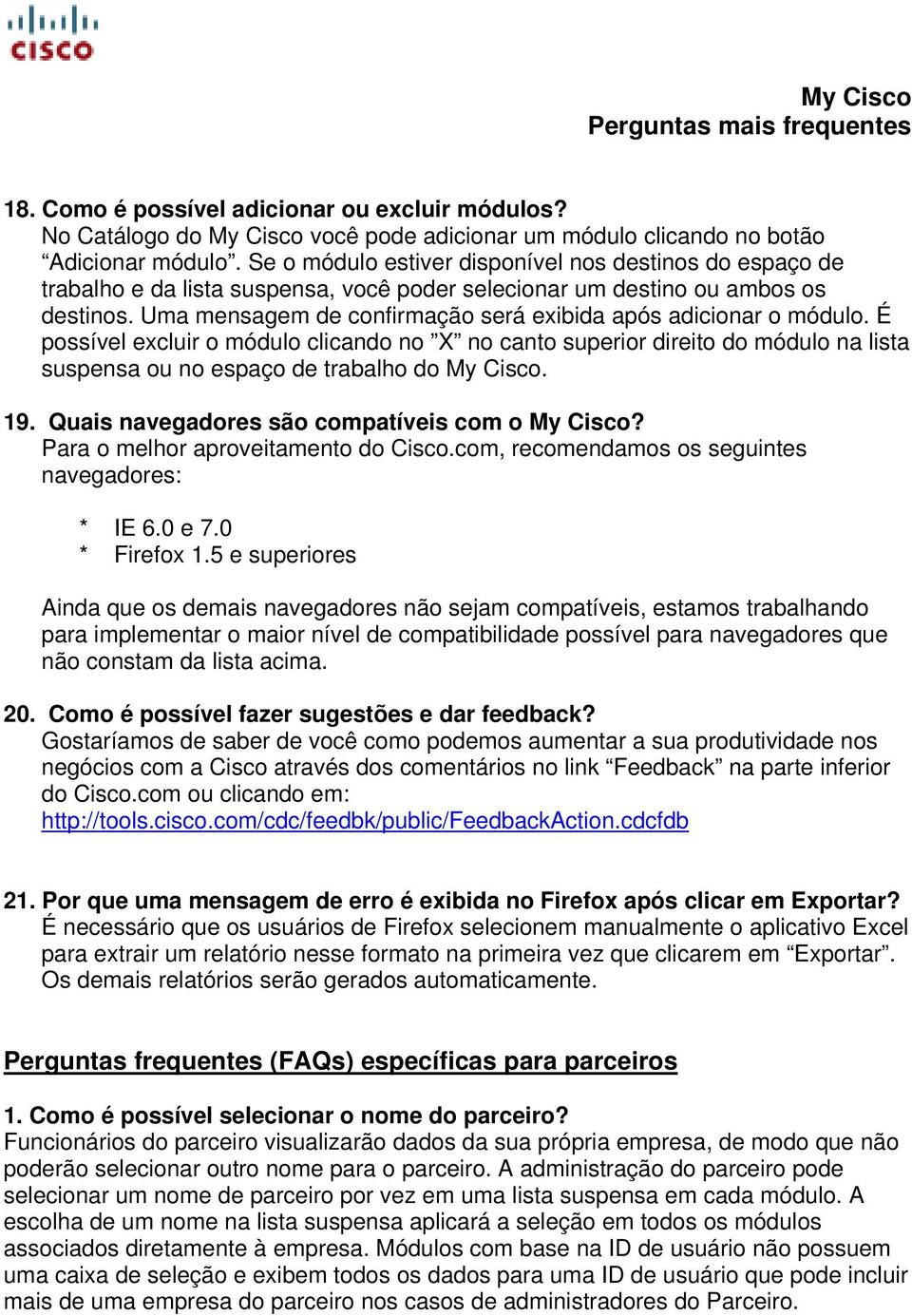 Uma mensagem de confirmação será exibida após adicionar o módulo. É possível excluir o módulo clicando no X no canto superior direito do módulo na lista suspensa ou no espaço de trabalho do My Cisco.