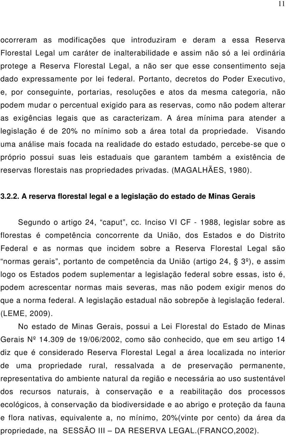 Portanto, decretos do Poder Executivo, e, por conseguinte, portarias, resoluções e atos da mesma categoria, não podem mudar o percentual exigido para as reservas, como não podem alterar as exigências