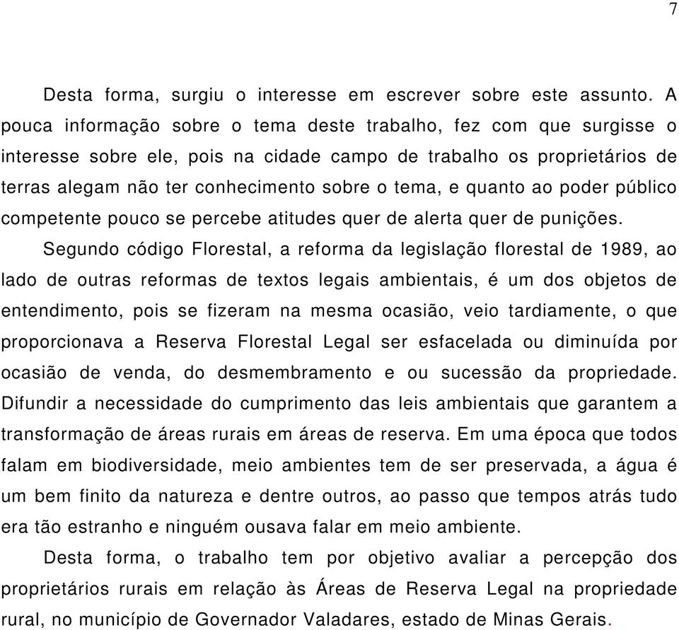 quanto ao poder público competente pouco se percebe atitudes quer de alerta quer de punições.