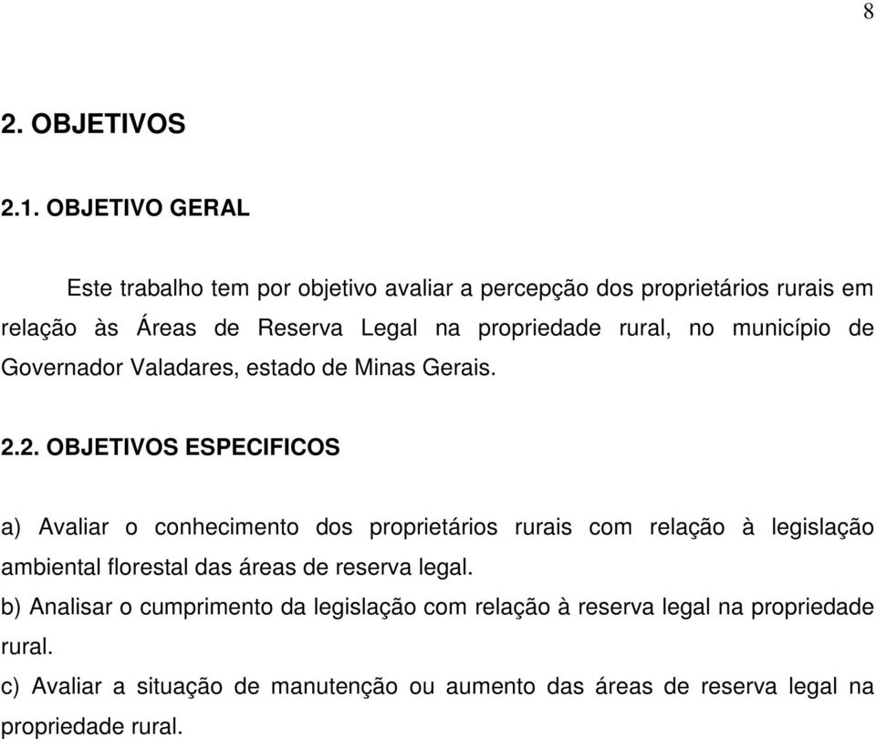 propriedade rural, no município de Governador Valadares, estado de Minas Gerais. 2.