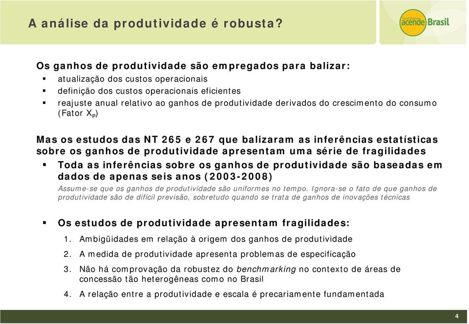 do crescimento do consumo (Fator X P ) Mas os estudos das NT 265 e 267 que balizaram as inferências estatísticas sobre os ganhos de produtividade apresentam uma série de fragilidades Toda as