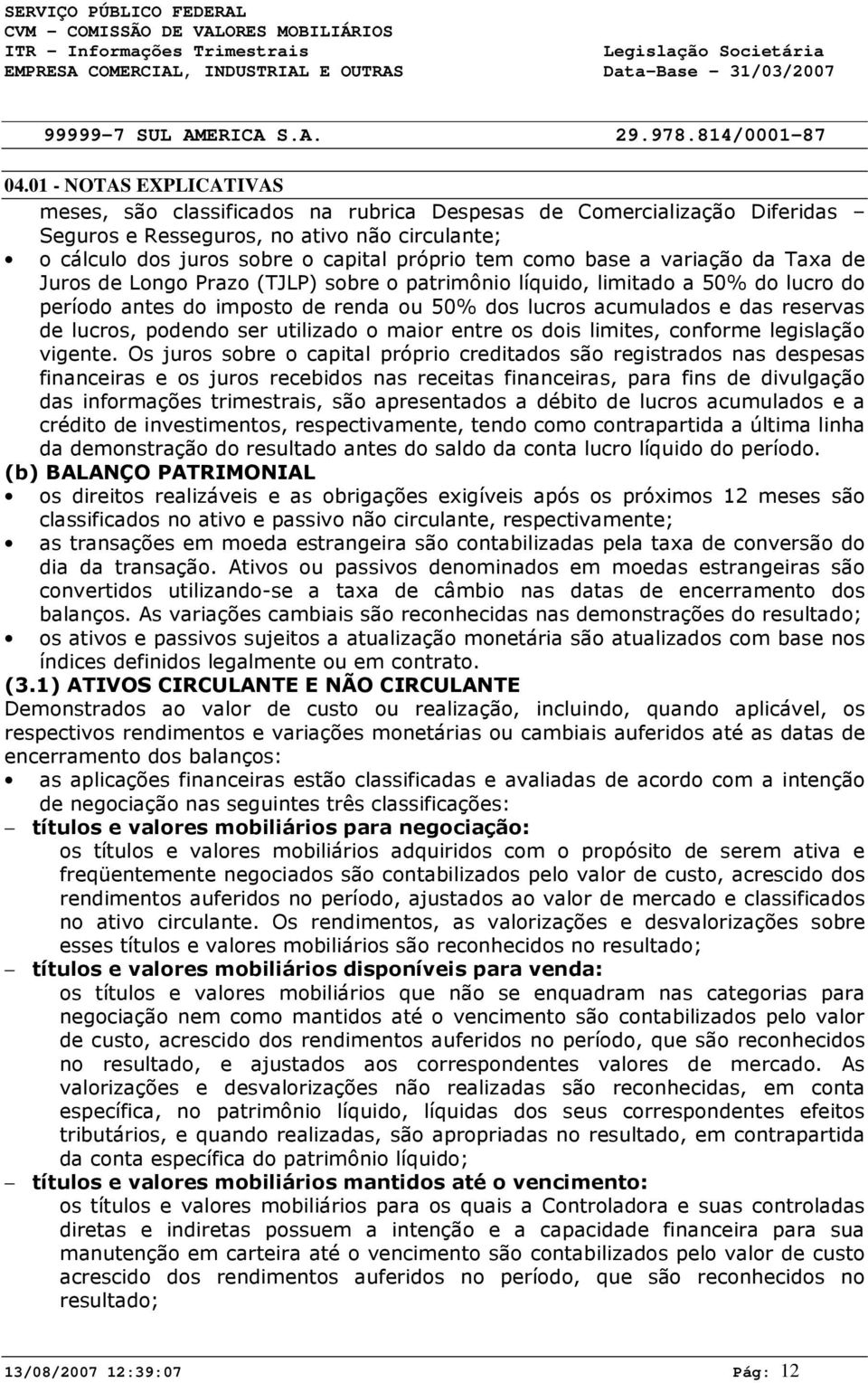 podendo ser utilizado o maior entre os dois limites, conforme legislação vigente.