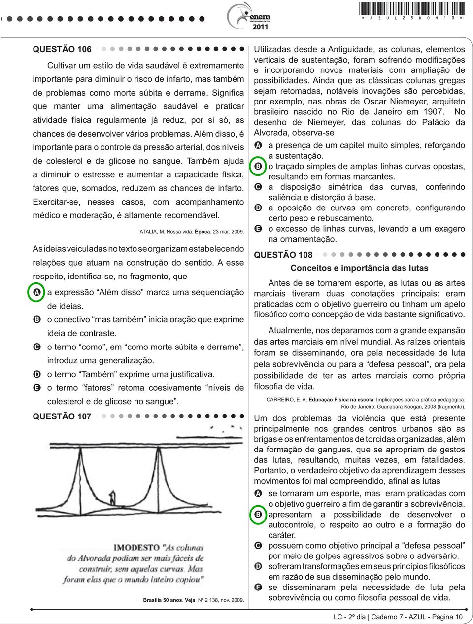 Também ajuda a diminuir o estresse e aumentar a capacidade física, fatores que, somados, reduzem as chances de infarto.