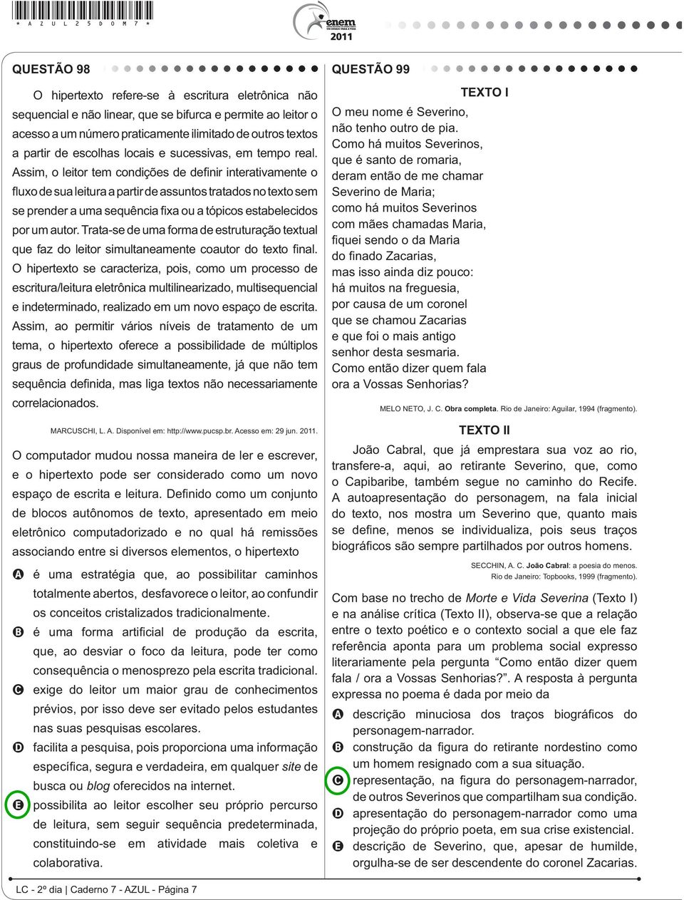 Trata-se de uma forma de estruturação textual O hipertexto se caracteriza, pois, como um processo de escritura/leitura eletrônica multilinearizado, multisequencial e indeterminado, realizado em um