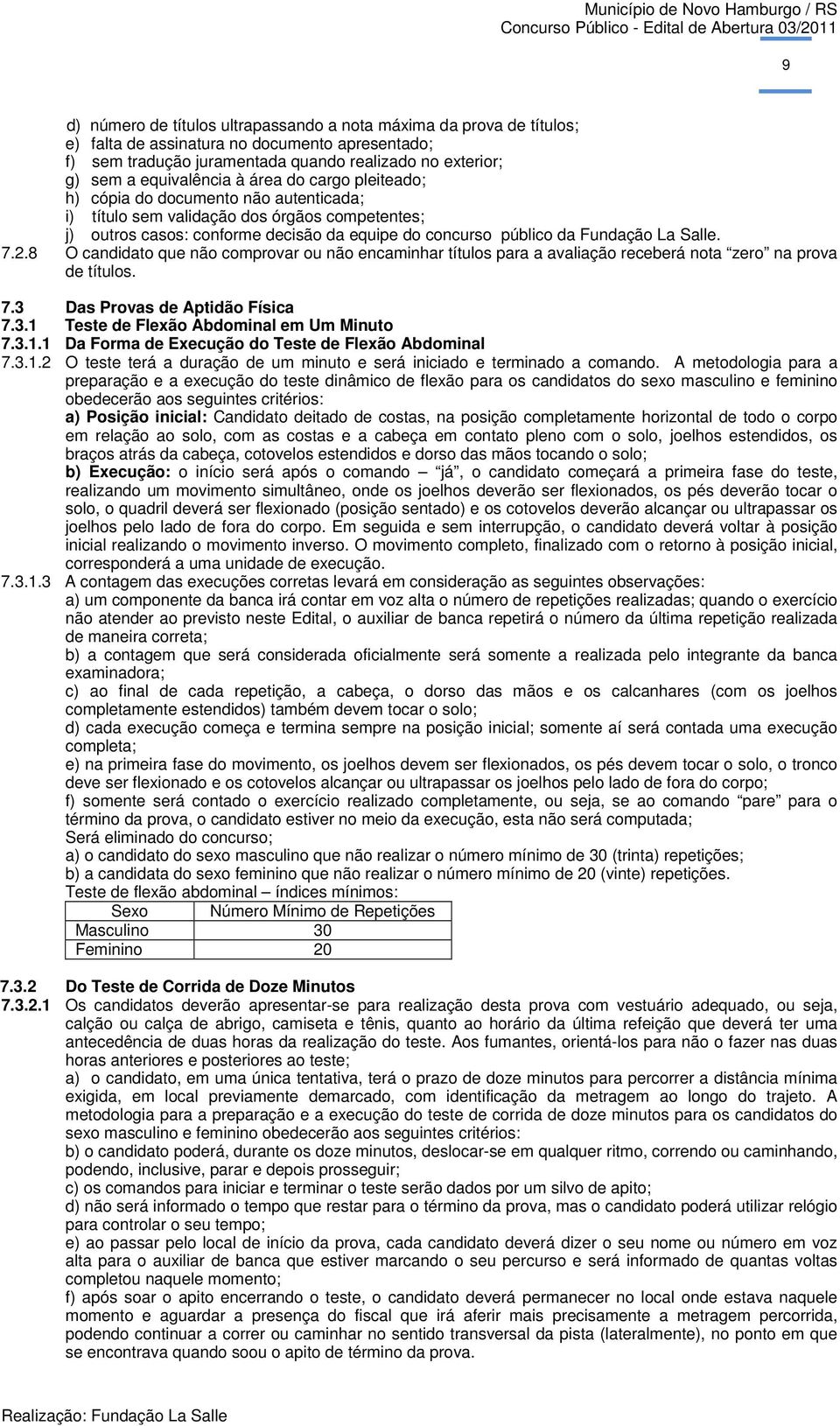 Fundação La Salle. 7.2.8 O candidato que não comprovar ou não encaminhar títulos para a avaliação receberá nota zero na prova de títulos. 7.3 Das Provas de Aptidão Física 7.3.1 Teste de Flexão Abdominal em Um Minuto 7.