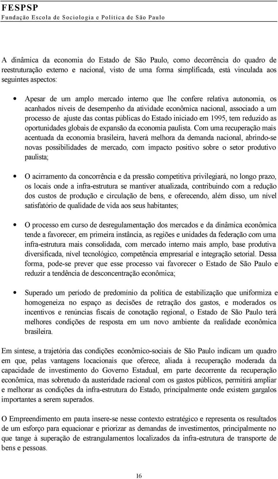 em 1995, tem reduzido as oportunidades globais de expansão da economia paulista.