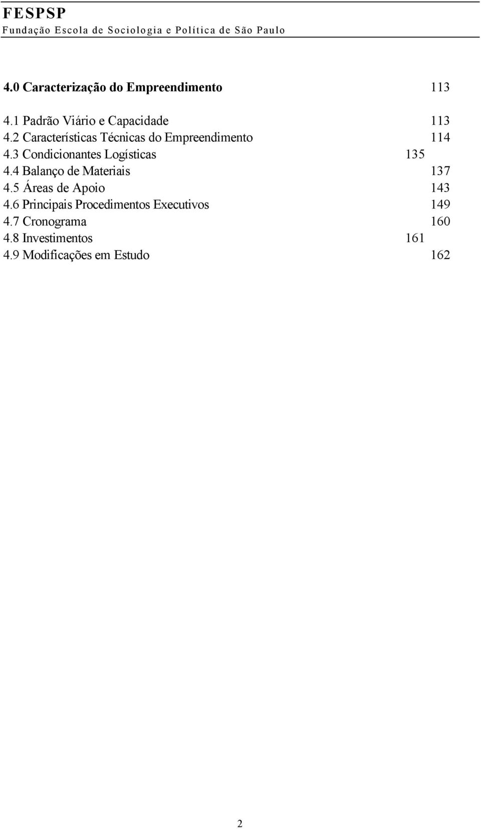 3 Condicionantes Logísticas 135 4.4 Balanço de Materiais 137 4.