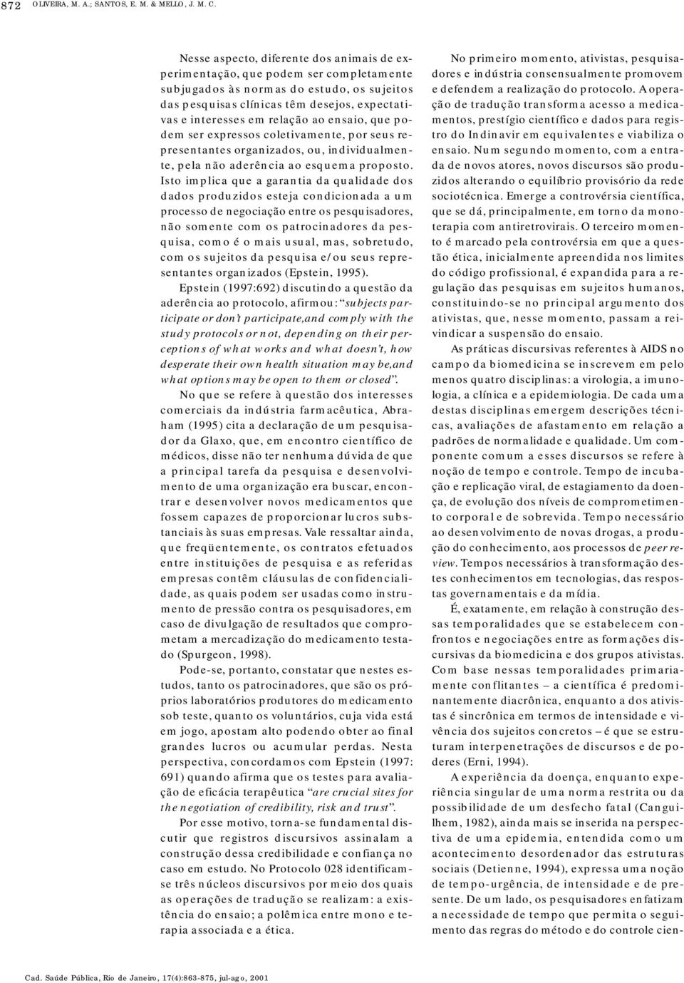 em relação ao ensaio, que podem ser expressos coletiva m e n t e, por seus rep resentantes org a n i z a d o s, ou, individualment e, pela não aderência ao esquema pro p o s t o.