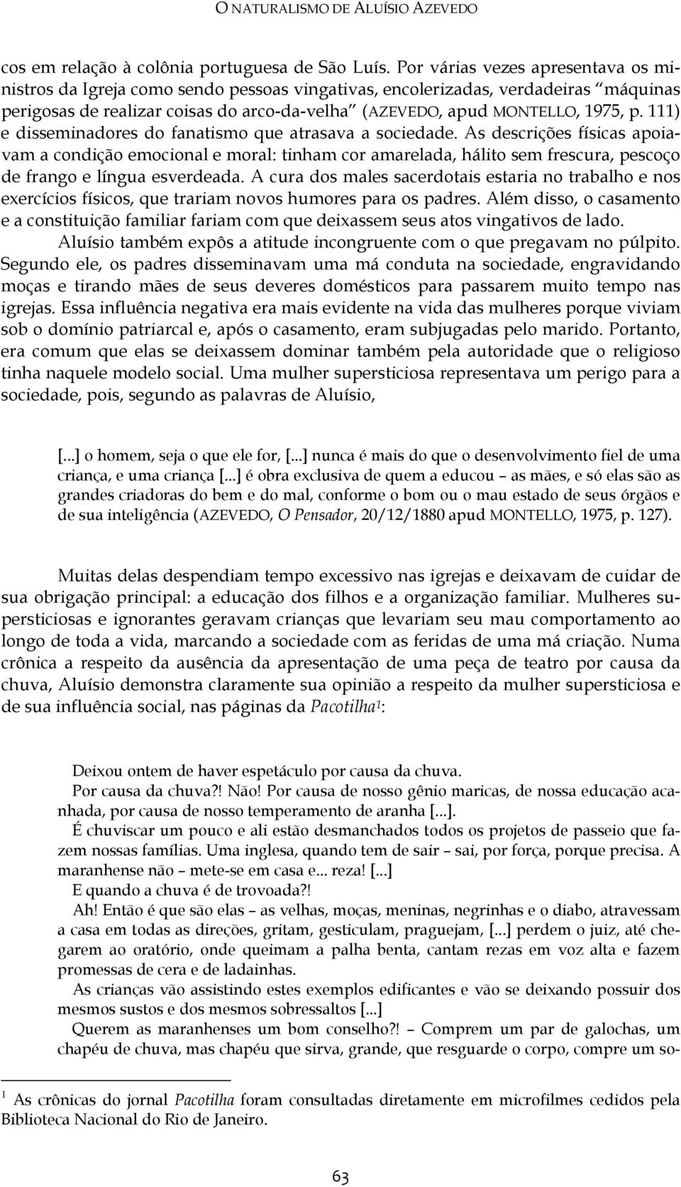 111) e disseminadores do fanatismo que atrasava a sociedade.