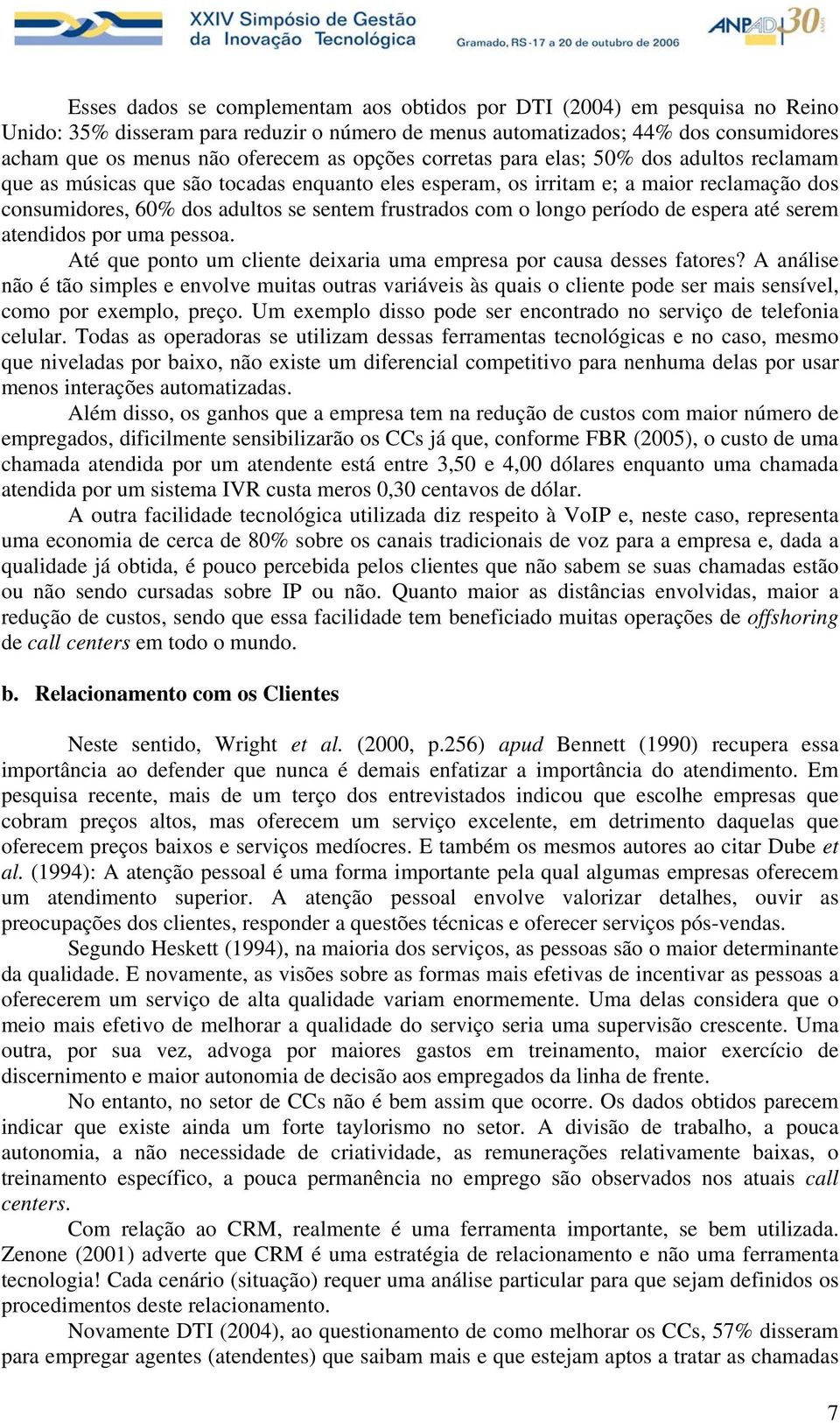 longo período de espera até serem atendidos por uma pessoa. Até que ponto um cliente deixaria uma empresa por causa desses fatores?