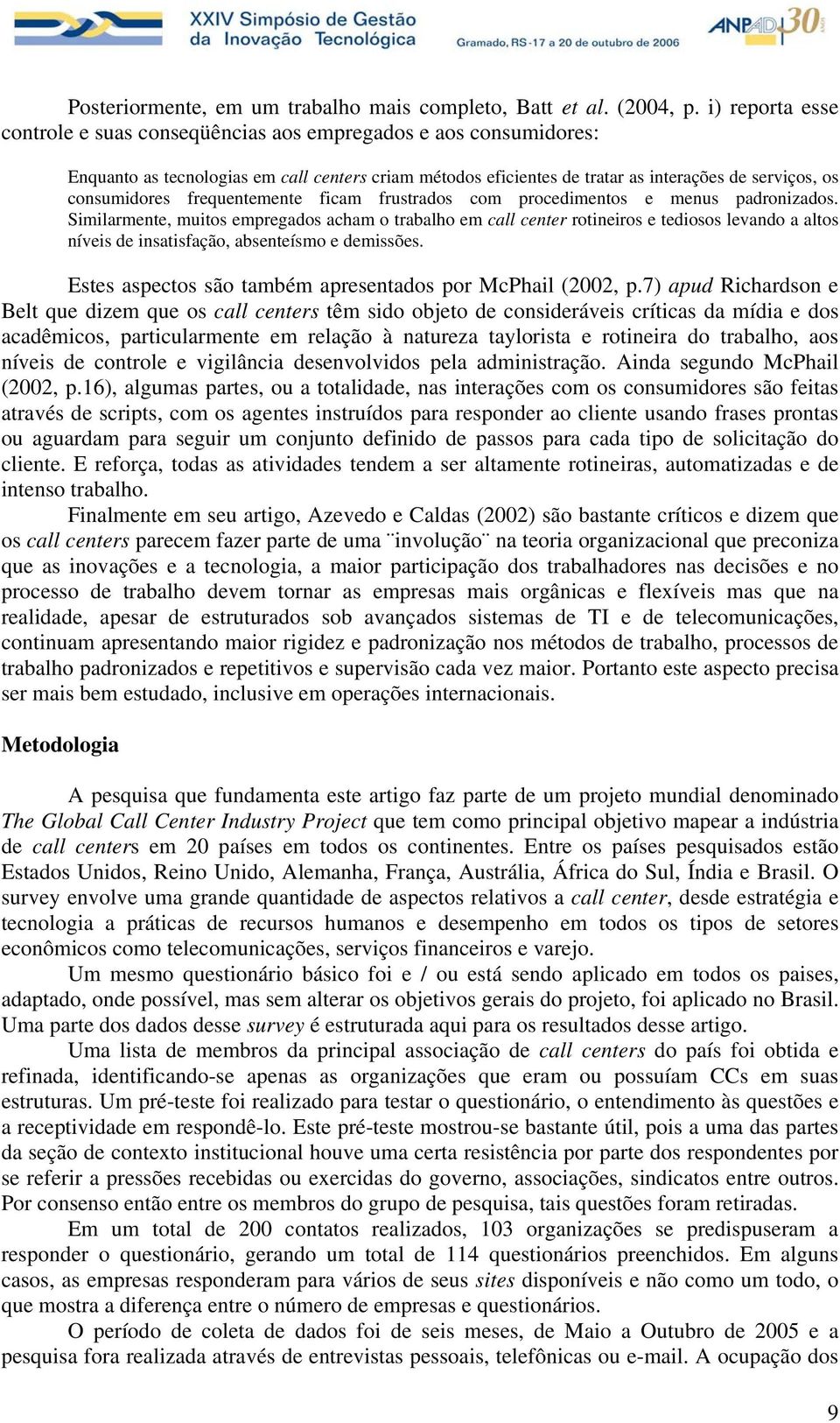 frequentemente ficam frustrados com procedimentos e menus padronizados.