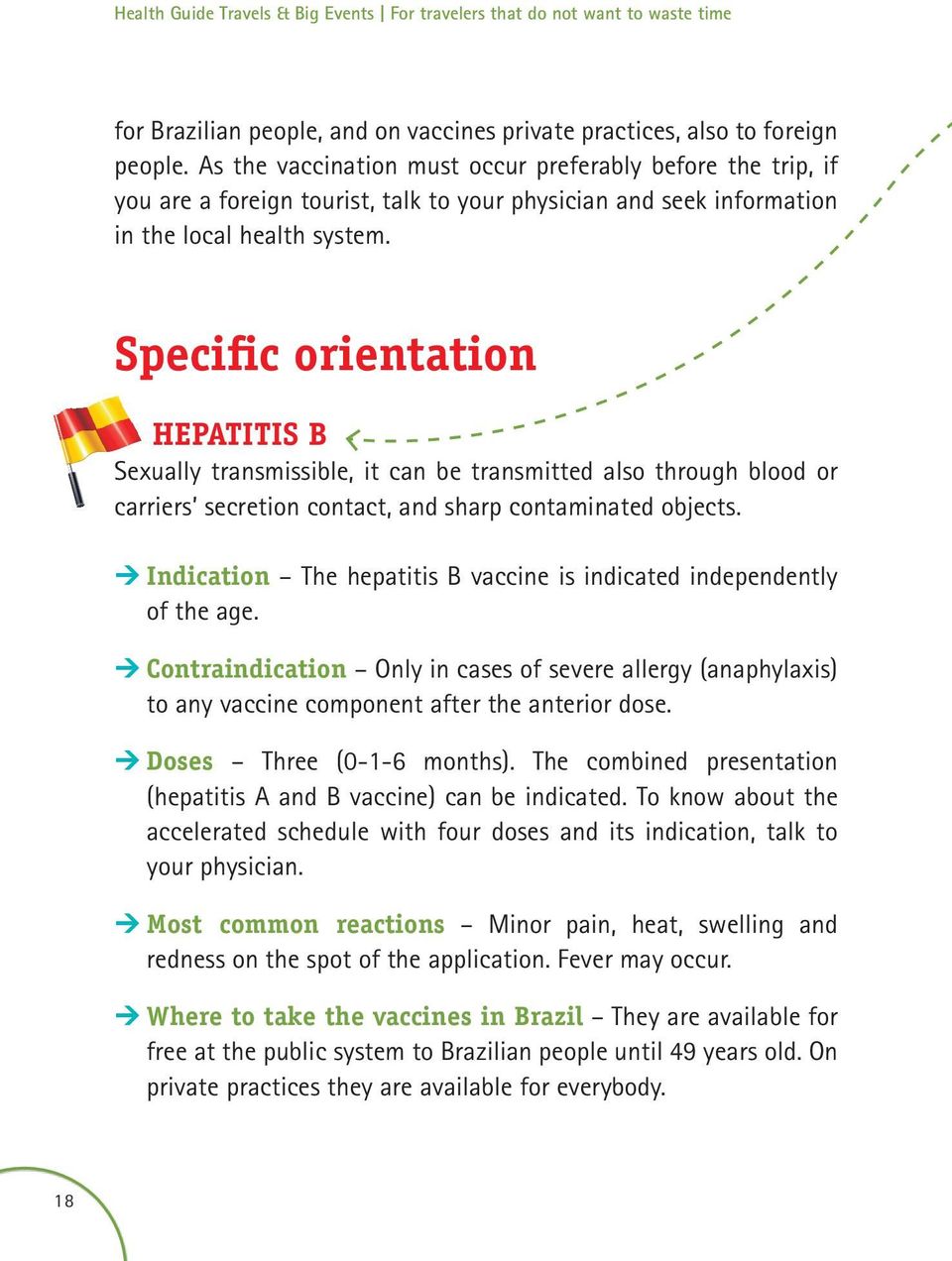 Specific orientation Hepatitis B Sexually transmissible, it can be transmitted also through blood or carriers secretion contact, and sharp contaminated objects.